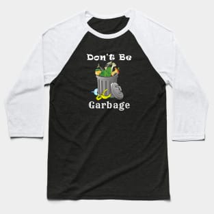 Don't Be Garbage Funny Motto Baseball T-Shirt